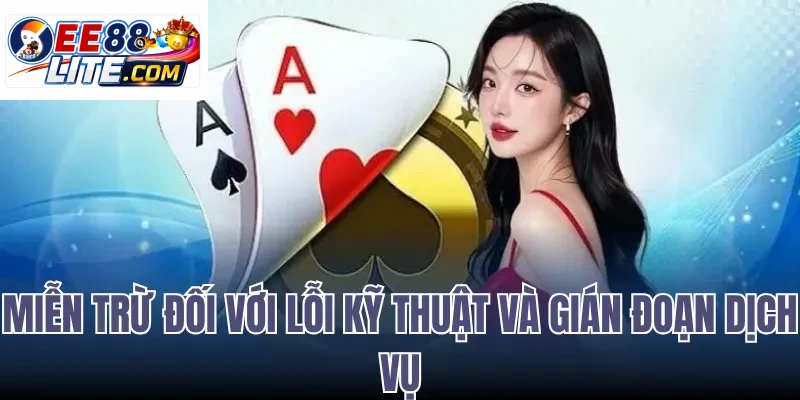 Miễn Trừ Đối Với Lỗi Kỹ Thuật Và Gián Đoạn Dịch Vụ