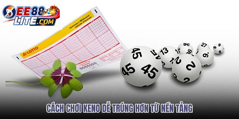 cach-choi-keno-de-trung-hon-tu-nen-tang