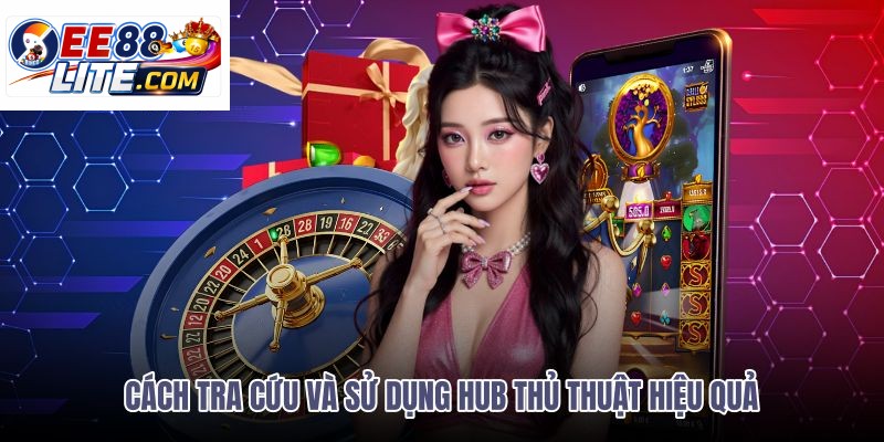 Lộ trình tra cứu thủ thuật theo game và kinh nghiệm