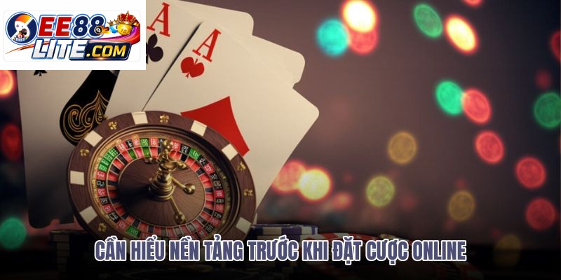 can-hieu-nen-tang-truoc-khi-dat-cuoc-online