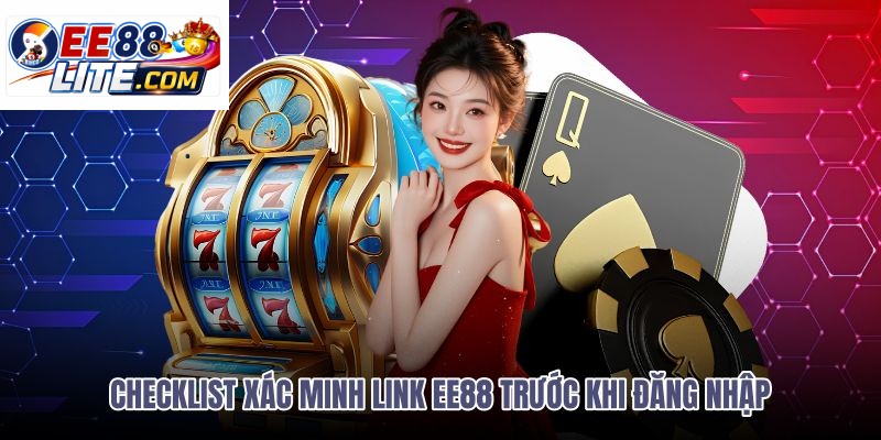 checklist-xac-minh-link-ee88-truoc-khi-dang-nhap checklist-xac-minh-link-ee88-truoc-khi-dang-nhap