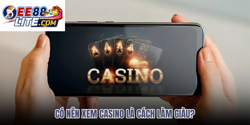 co-nen-xem-casino-la-cach-lam-giau