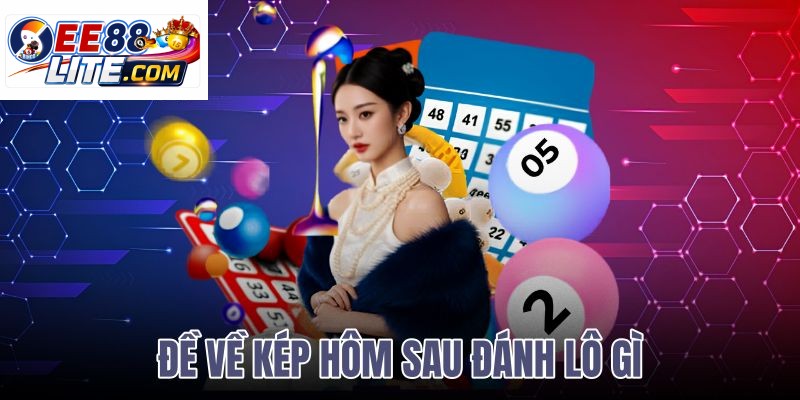 đề về kép hôm sau đánh lô gì