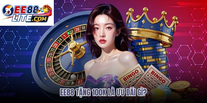 ee88-tang-100k-la-uu-dai-gi ee88-tang-100k-la-uu-dai-gi