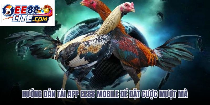 huong-dan-tai-app-ee88-mobile-de-dat-cuoc-muot-ma huong-dan-tai-app-ee88-mobile-de-dat-cuoc-muot-ma