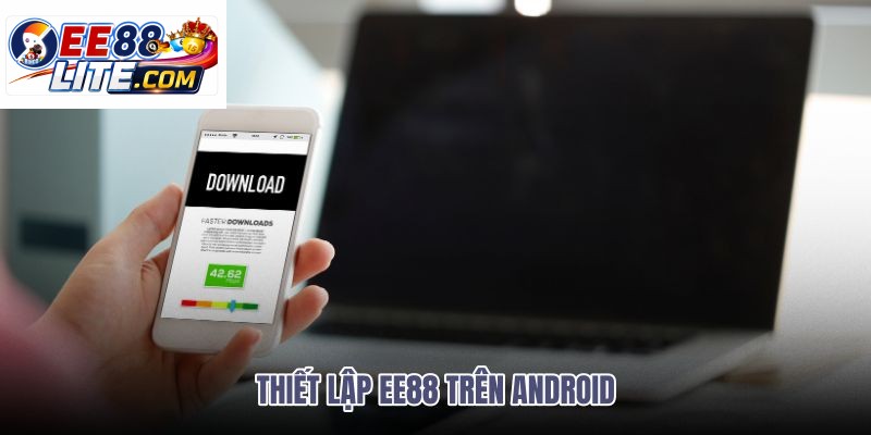 thiet-lap-ee88-tren-android